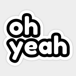 Oh Yeah. Funny Sarcastic Quote Sticker